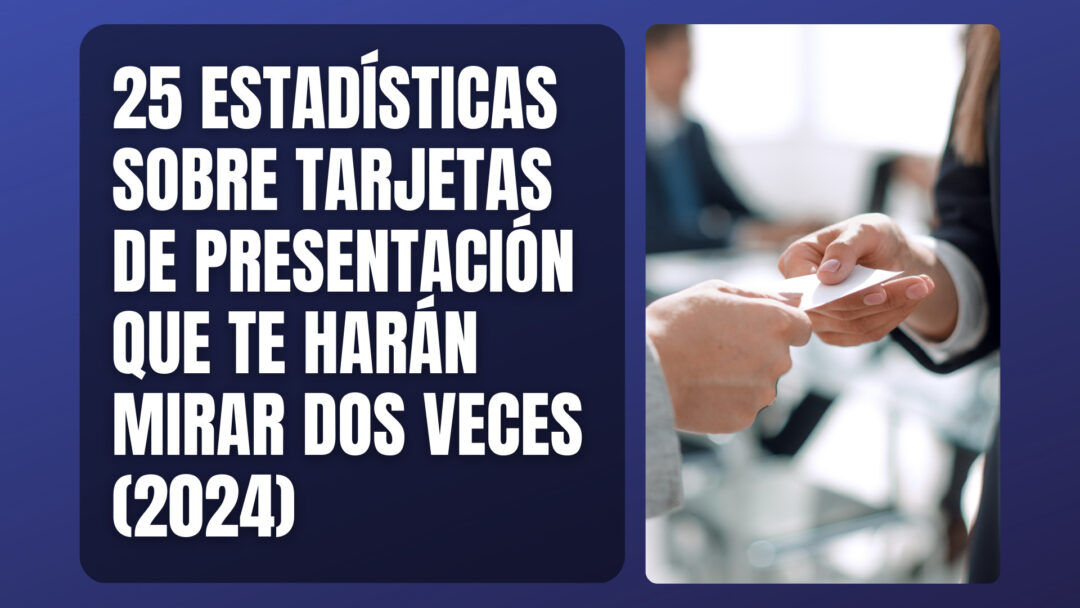 25 Estadísticas sobre tarjetas de presentación que te harán mirar dos veces (2024)